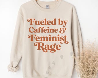 Feminist Shirt Caffeine and Feminist Rage Funny Womens Rights Sweatshirt Boho Pro Choice Hoodie Coffee Gift Anti Trump Reproductive Rights