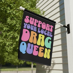 Support Your Local Drag Queen Flag Gay Rights Flag Queer Banner Yard Sign Protest Sign LGBTQ Rainbow Flag Trans Flag Equality Social Justice