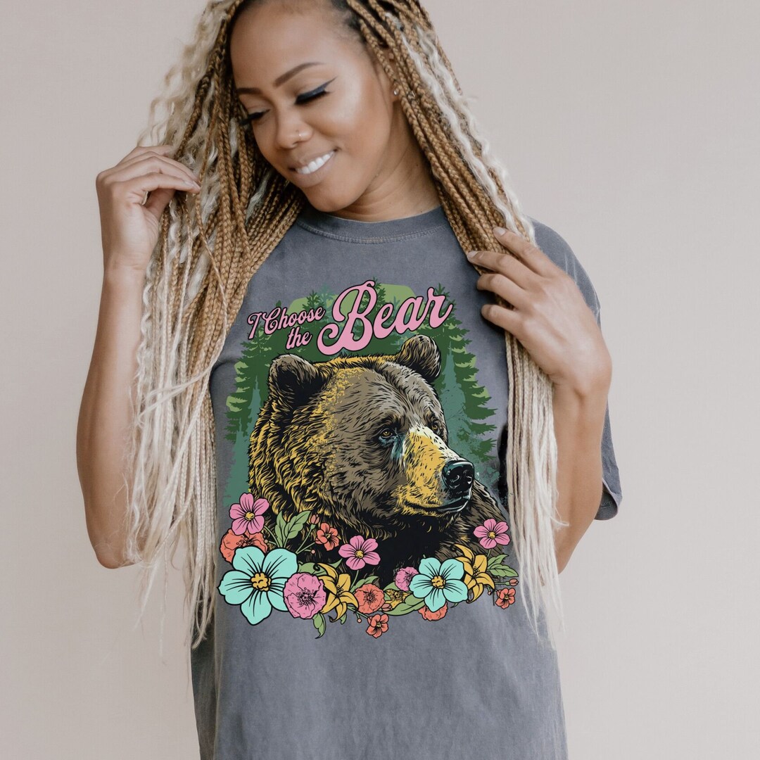 I Choose the Bear Shirt Feminist Comfort Colors Shirt Bear Vs Man Meme