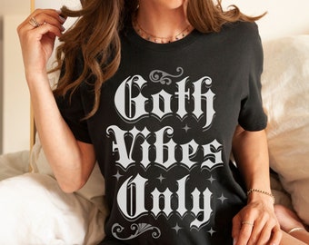 Funny Goth Shirt Goth Vibes Only Gothic Halloween Shirt Gothic Clothing Spooky Season Tee Horror Lover Gift for Goths Emo Plus Size