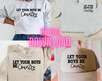 Let Your Boys Be Country PNG SVG- Jason Aldean Png- Country Music- Cowgirl Hat, Cowboy Hat, Trucker Hat, Country Digital Download Bundle