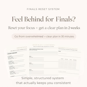 Peut inclure: Un planificateur crème avec le texte "FINALS RESET SYSTEM" et "Feel Behind for Finals ?" Le planificateur comprend des sections pour les examens, les plans d'études et le suivi des devoirs. Le texte dit "Reset your focus + get a clear plan in 2 weeks."