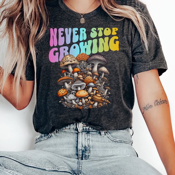 Never Stop Growing T-Shirt, mushroom shirt, aesthetic shirt, comfort colors, 2000s shirt,  trippy shirt, feminine shirt, salty t-shirt