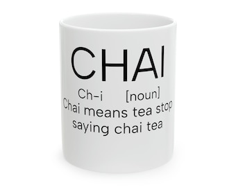 Chai means tea stop saying chai tea Ceramic Mug, 11oz