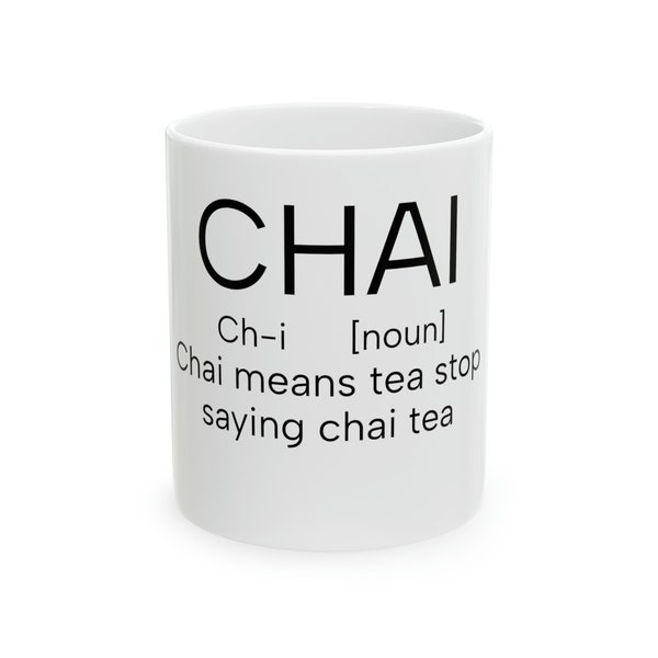 Chai means tea stop saying chai tea Ceramic Mug, 11oz