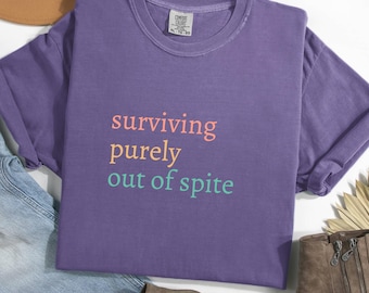 Surviving Purely Out of Spite Shirt, Survivor Shirt, Mental Health Shirt, Strong Empowered Women Shirt, Strong Woman Shirt