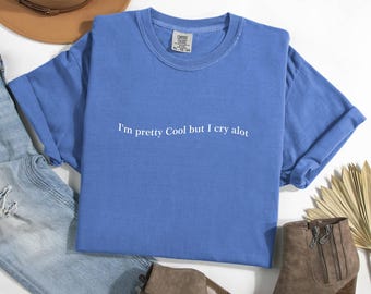 Jag är ganska cool men jag gråter mycket T-shirt, känslosam T-shirt, trendig T-shirt, minimalistisk T-shirt, komfortfärgad T-shirt, ledsen tjej T-shirt