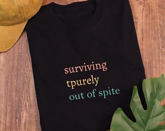 Surviving Purely Out of Spite Shirt, Strong Empowered Women Shirt, Mental Health Shirt, Strong Woman Shirt, Survivor Shirt