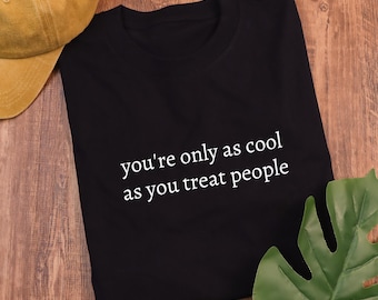 Shirt met positieve affirmatie, shirt Kindness, T-shirt comfortkleuren . You're Only As Cool As You Treat People