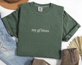 Comfort Colors My GF Bites Shirt, Funny Humor Shirt, Funny Meme Shirt, Weird Stuff Funny TShirt, Inappropriate Shirt, Gift for Girlfriend