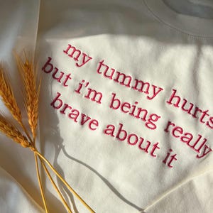 My Tummy Hurts Embroidered Sweatshirt, Custom Funny Sayings Shirt, Anniversary Gift for Her, Unisex Sweater, Tummy Ache Survivor Crewneck