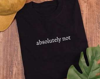 Camiseta "Absolutamente no", divertida y humorística, para adultos, con mensaje, sarcasmo para mujer, sarcástica, moderna.
