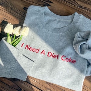 I Need A Diet Coke Embroidered Sweatshirt, Diet Coke Bottles, Gift for Diet Coke Lover, Soda Gift Crewneck, Sweater Soda Lover, Funny Coke
