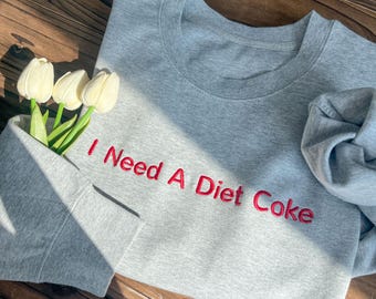 I Need A Diet Coke Embroidered Sweatshirt, Diet Coke Bottles, Gift for Diet Coke Lover, Soda Gift Crewneck, Sweater Soda Lover, Funny Coke