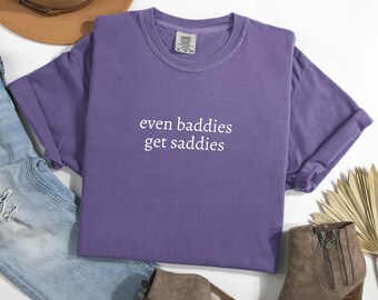 Even Baddies Get Saddies Tshirt, Mental Health Shirt Anxiety Depression ADHD, Funny Meme Shirt Tee, Funny Sarcastic Tee