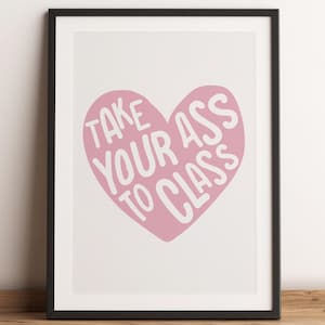 Take Your Ass to Class Dorm Print, Preppy Girly College Decor, Girls Funny Bedroom Wall Art, Funky Pink Heart Poster, Digital Download