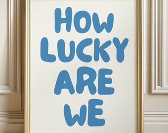 How Lucky Are We Print, Trendy Blue Wall Art (Digital Download)