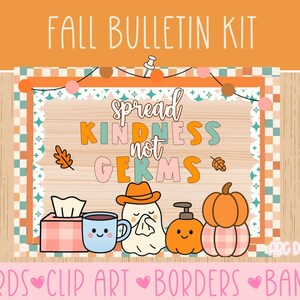 May include: A fall-themed bulletin board kit with the text "Fall Bulletin Kit" at the top. The main image features the phrase "Spread Kindness Not Germs" in colorful letters, along with clip art of a tissue box, a mug, a ghost, a pumpkin, and a soap dispenser.