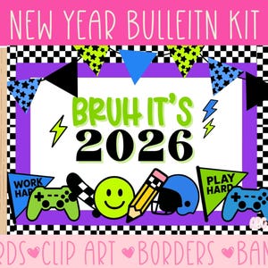 May include: A colorful New Year bulletin board kit with the text "BRUH IT'S 2026". The design includes a checkered border, banners, lightning bolts, and gaming-themed clip art such as controllers and a smiley face.