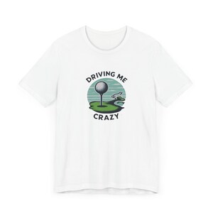 Funny Golf Shirt - Driving Me Crazy Graphic T-Shirt - Golf Lover Gift