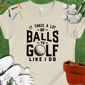 Camiseta de golf divertida: se necesitan muchas pelotas para jugar al golf como yo, camiseta gráfica con letras negras, regalo para amantes del golf