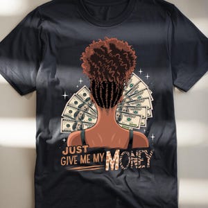 Maglietta "Dammi solo i miei soldi" - Magia della ragazza nera / Design maglietta casual streetwear / PNG sublimazione"