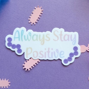 Always Stay Positive Sticker-Cute Microbiology Science Pun, Lab Decor Gift
