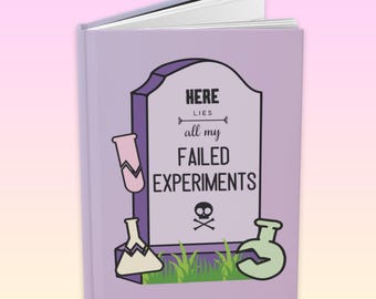Science Journal: Here Lies my Fail Experiments. Laboratory Research Notebook Gift, Laboratory Week