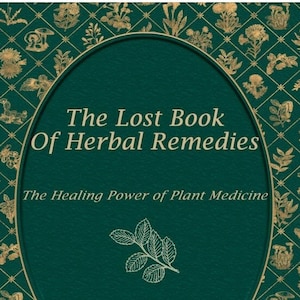 The Lost Book of Herbal Remedies ( Health and Wellness | Holistic healing | Plant medicine | Herbalism books) - PDF