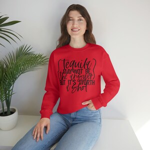 Funny Saying, Tequila may not be the answer but it&#39;s worth a shot, Unisex Heavy Blend Crewneck Sweatshirt