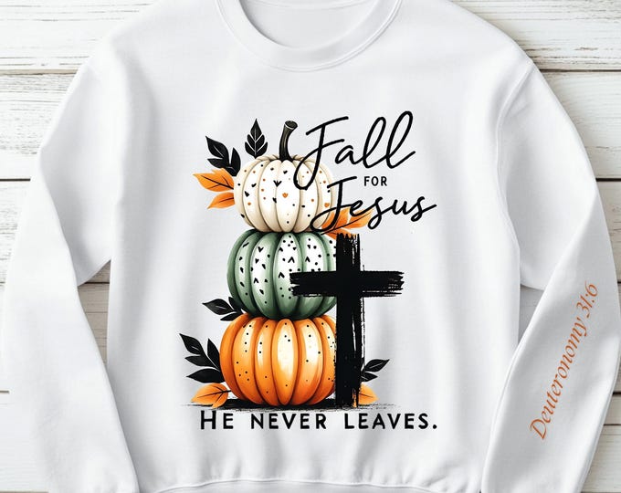 Fall For Jesus He Never Leaves Sweatshirt