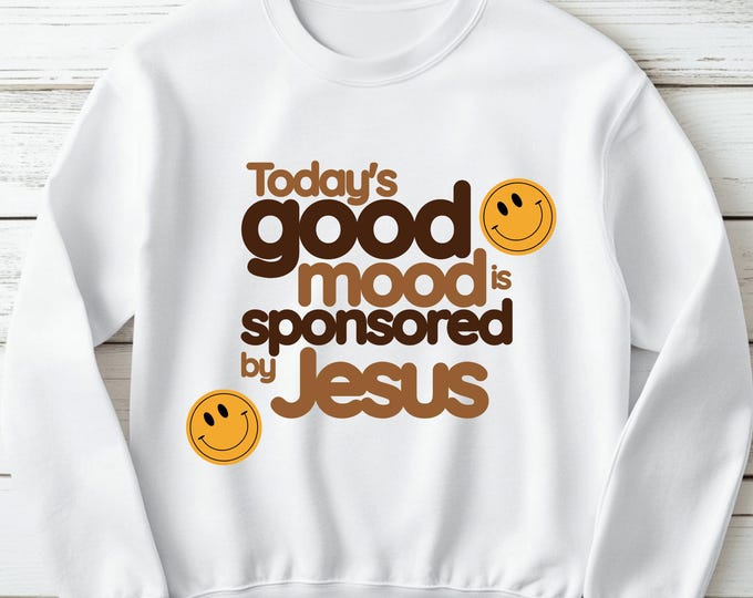 Todays Good Mood Sponsored By Jesus Sweatshirt