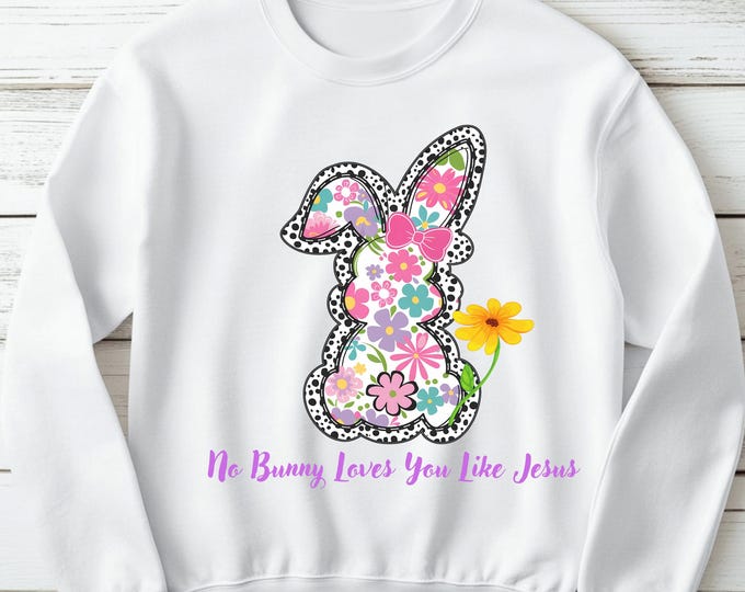 No Bunny Loves You Like Jesus Sweatshirt