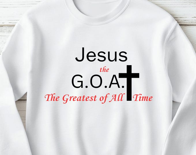 Jesus the G.O.A.T. Greatest of All Time Sweatshirt