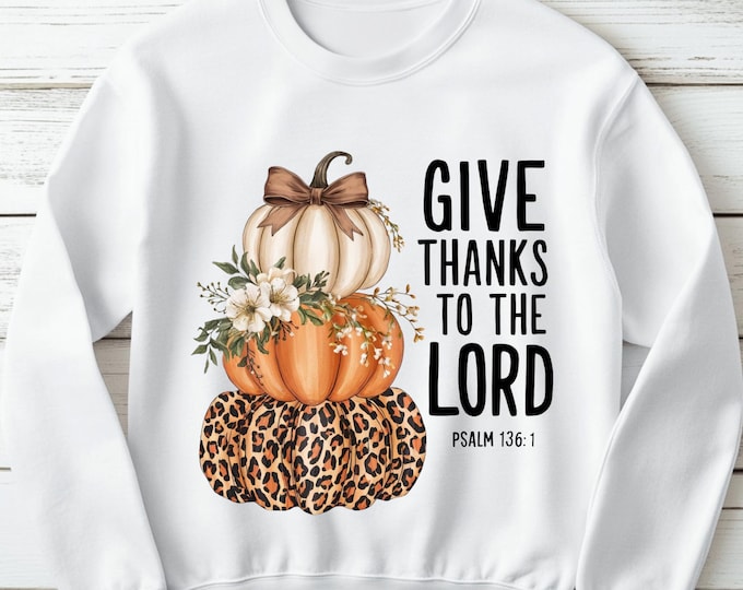 Give Thanks To The Lord Autumn Sweatshirt