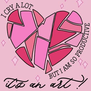 May include: Digital art print in pink, featuring a fragmented heart design in pink and red hues. The text reads "I cry a lot but I am so productive, it's an art!" with diamond shapes on a pink background.