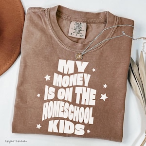 My Moneys on the Homeschool Kids Comfort Colors Shirt - Homeschool Mom and Dad  Tee, Funny Co Op Shirt for Homeschool Families