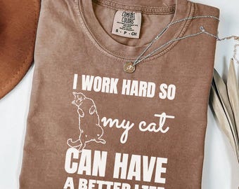 I Work Hard So My Cat Comfort Colors T-Shirt - Funny Cat Lover Tee | Cute Pet Mom Humor Shirt | Gift for Cat Owners | Cat Mom | Cat Lady Tee
