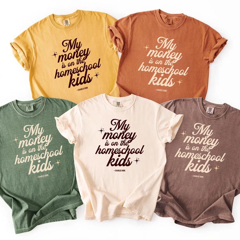 May include: Five different colored t-shirts with the text "My money is on the homeschool kids" in a stylized font. The shirts are in shades of yellow, orange, green, cream, and brown.