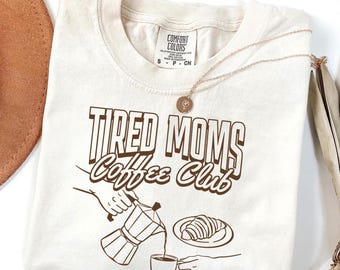 Tired Moms Coffee Club Comfort Colors Shirt - Trendy Mom Life Tee, Coffee Lover Gift for Moms, Cute Mama Graphic T-Shirt, Mothers Day Gift
