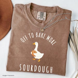 Off to Bake More Sourdough Comfort Colors® Shirt - Funny Sourdough Baker Goose Tshirt, Sourdough Baker Gift, Homemaker Tee, Homesteader Gift