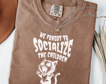 Funny We Forgot to Socialize the Children Comfort Colors® Shirt - Unsocialized Homeschool Cat Mom Gag Tee