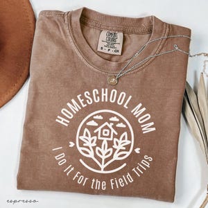 Homeschool Mom I Do It For The Field Trips Comfort Colors® Shirt - Cute Homeschool Mom, Nature Lover Gift
