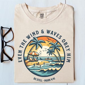Even The Wind and Waves Obey Him Tee - Christian Bible Verse Shirt, Ocean Inspired Teen Baptism Gift, Beachy Comfort Colors Trendy Oversized