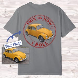 This is How I Roll Car Lover Shirt - Comfort kleuren T-shirt met jouw foto, grappig T-shirt met je voertuig, jeep, VW, Mustang of golfkar