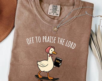 Off to Praise the Lord Comfort Colors Shirt - Skateboarding Silly Goose Tee | Trendy Teen Faith Shirt | Skateboard Bible Study Humor Tee