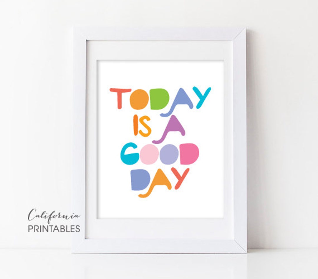 Today is a Good Day PRINTABLE ART, Nursery Wall Art, Home Decor Poster ...