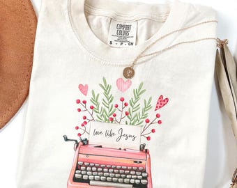 Love Like Jesus Comfort Colors® Shirt - Typewriter Christian Tee, Religious Valentines Shirt, Christian Apparel Gift, Shirt for Writers