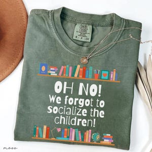 We Forgot to Socialize the Children Comfort Colors® Shirt - Funny Homeschool Mom Tee | Christian Family Shirt | Homeschool Humor Gift