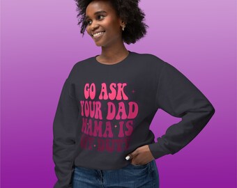 Personalized gift, Mom gift, last minute gifts, Cool Mom, Mothers Day Go Ask Your Dad Mama Is Off Duty Lightweight Crewneck Sweatshirt